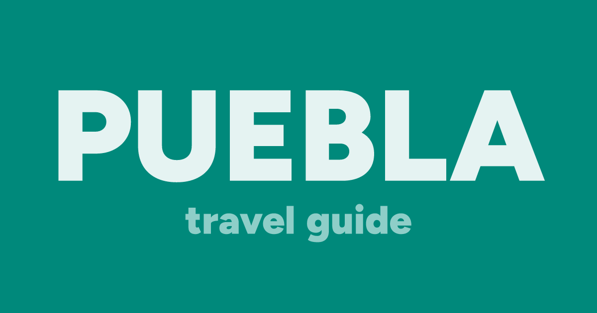 🇲🇽 Puebla Travel Guide (2024) - TravelFeed