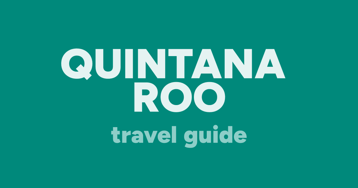 🇲🇽 Quintana Roo Travel Guide (2024) TravelFeed